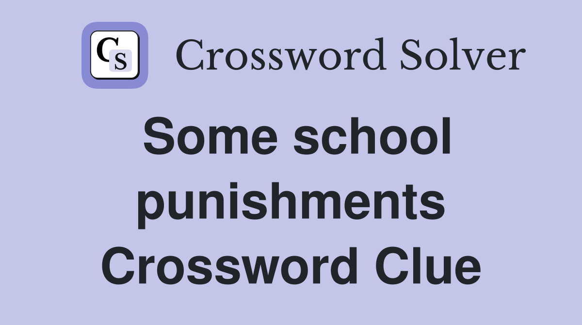 Some school punishments Crossword Clue