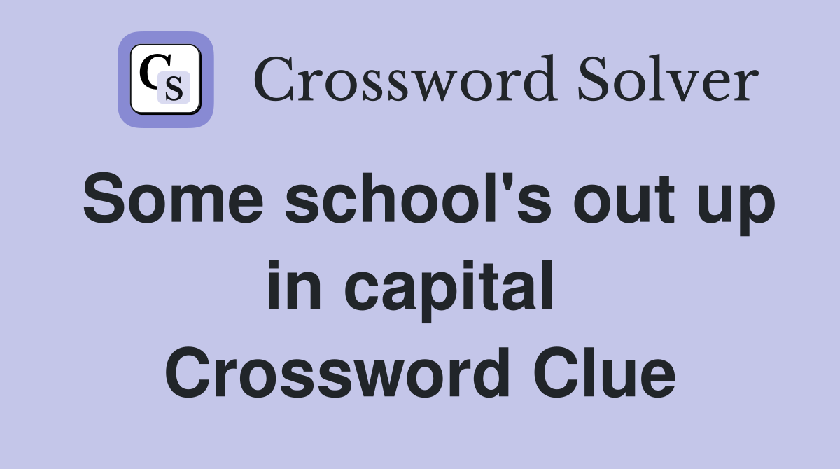 Some school's out up in capital  Crossword Clue