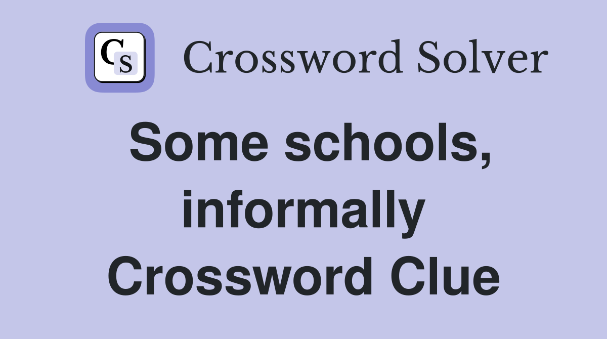Some schools, informally Crossword Clue