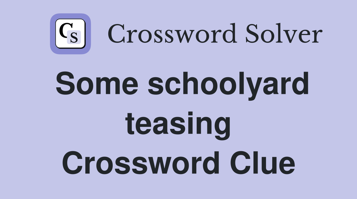 Some schoolyard teasing Crossword Clue