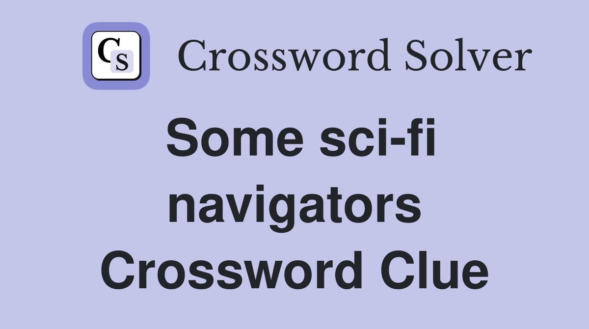 Some sci-fi navigators Crossword Clue
