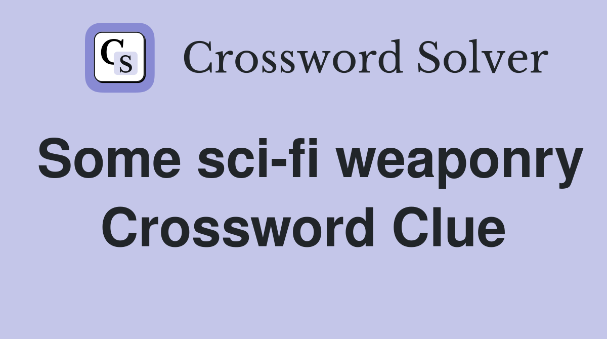 Some sci-fi weaponry Crossword Clue