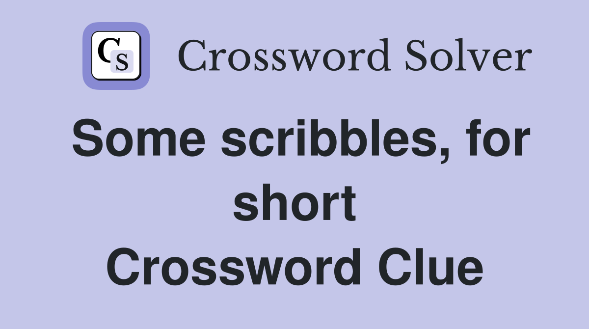 Some scribbles, for short Crossword Clue