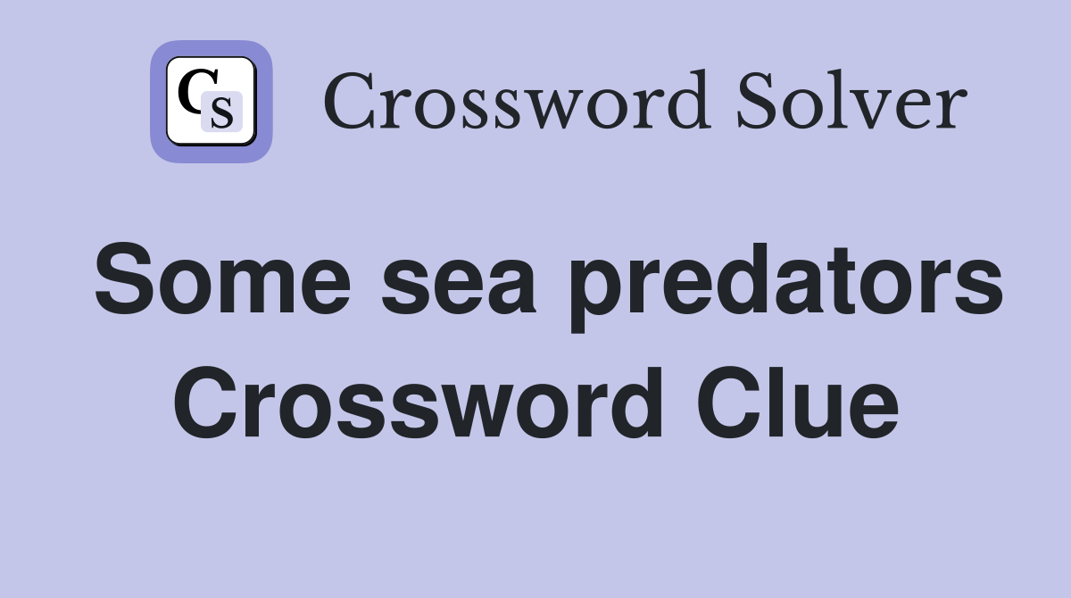 Some sea predators Crossword Clue