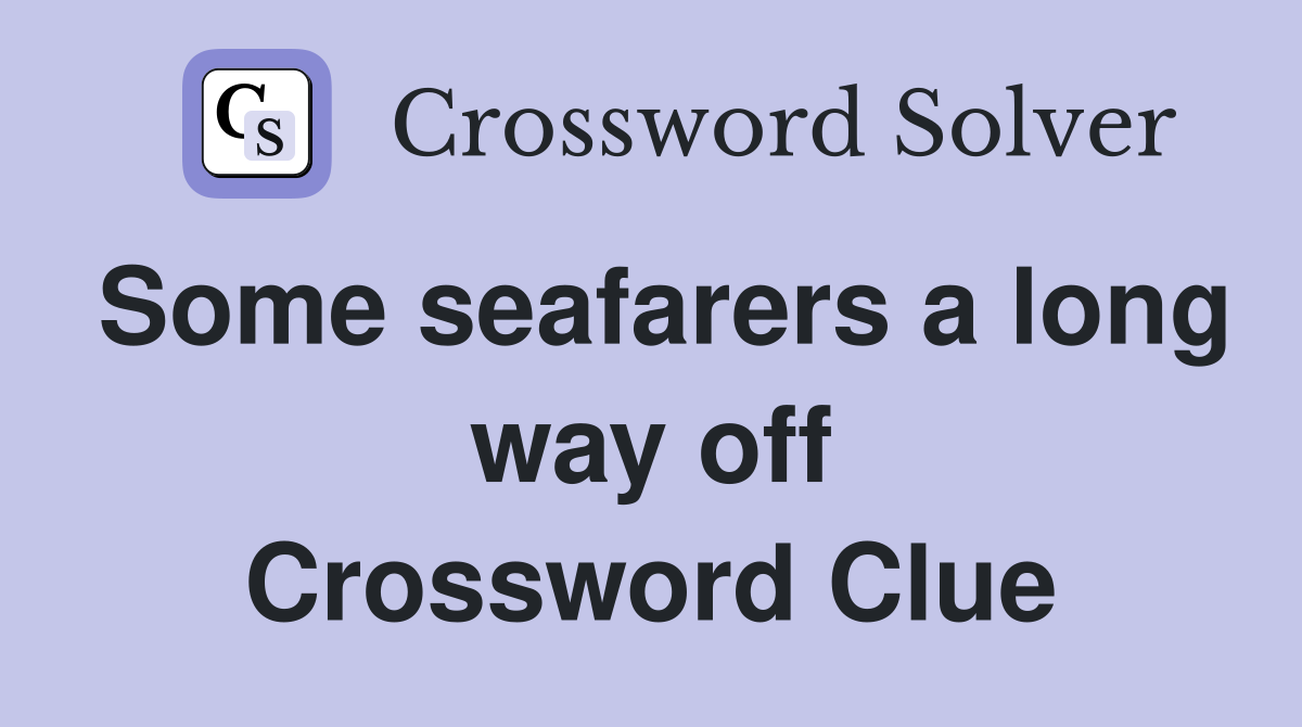 Some seafarers a long way off Crossword Clue