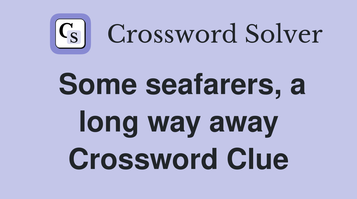 Some seafarers, a long way away Crossword Clue