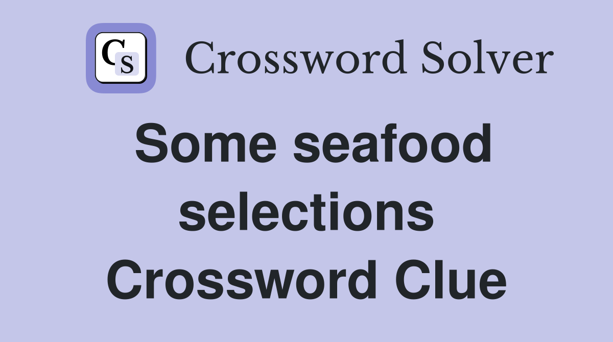 Some seafood selections Crossword Clue