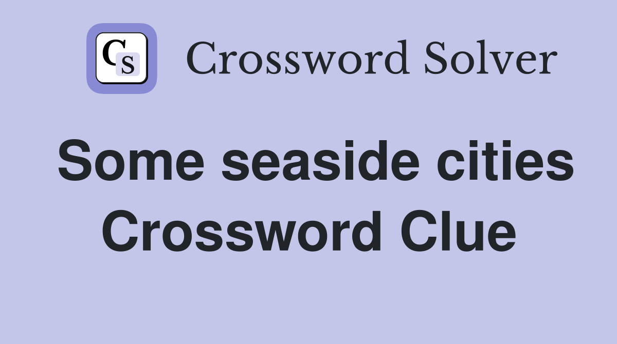 Some seaside cities Crossword Clue