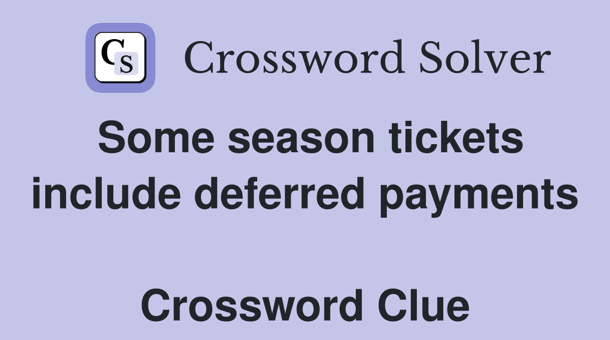 Some season tickets include deferred payments  Crossword Clue