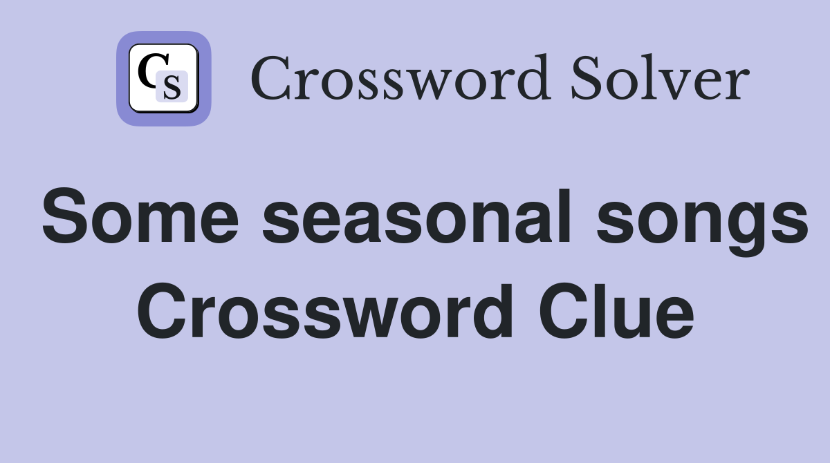Some seasonal songs Crossword Clue