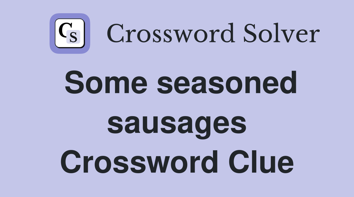 Some seasoned sausages Crossword Clue