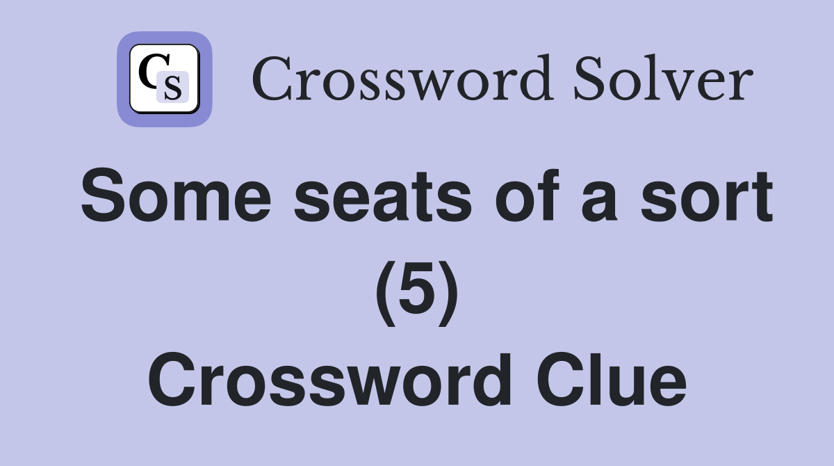 Some seats of a sort (5) Crossword Clue