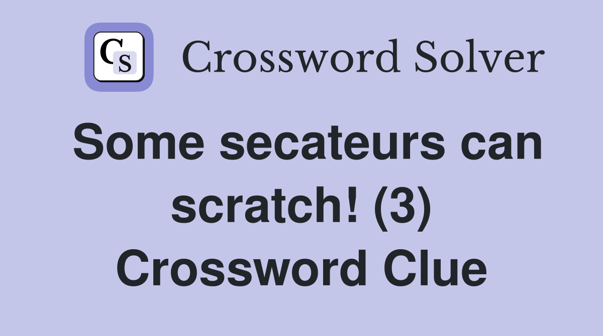 Some secateurs can scratch! (3) Crossword Clue