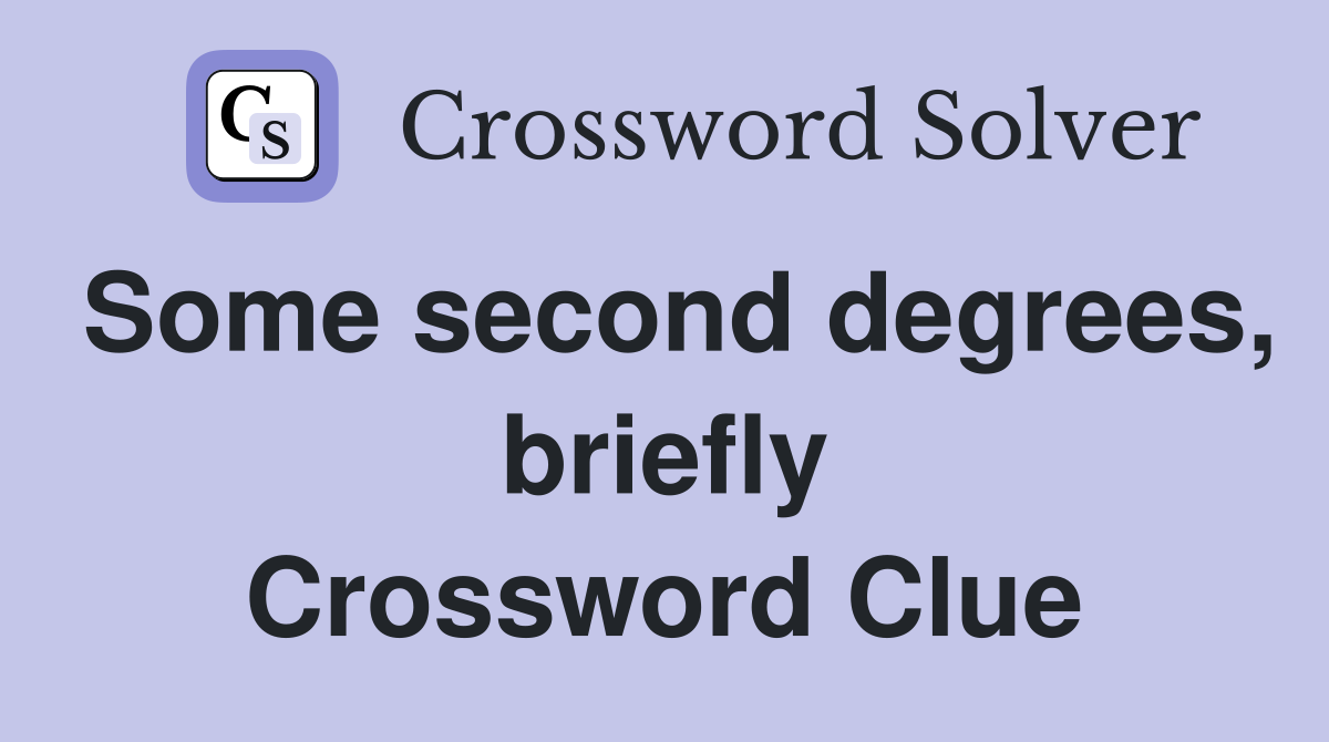 Some second degrees, briefly Crossword Clue