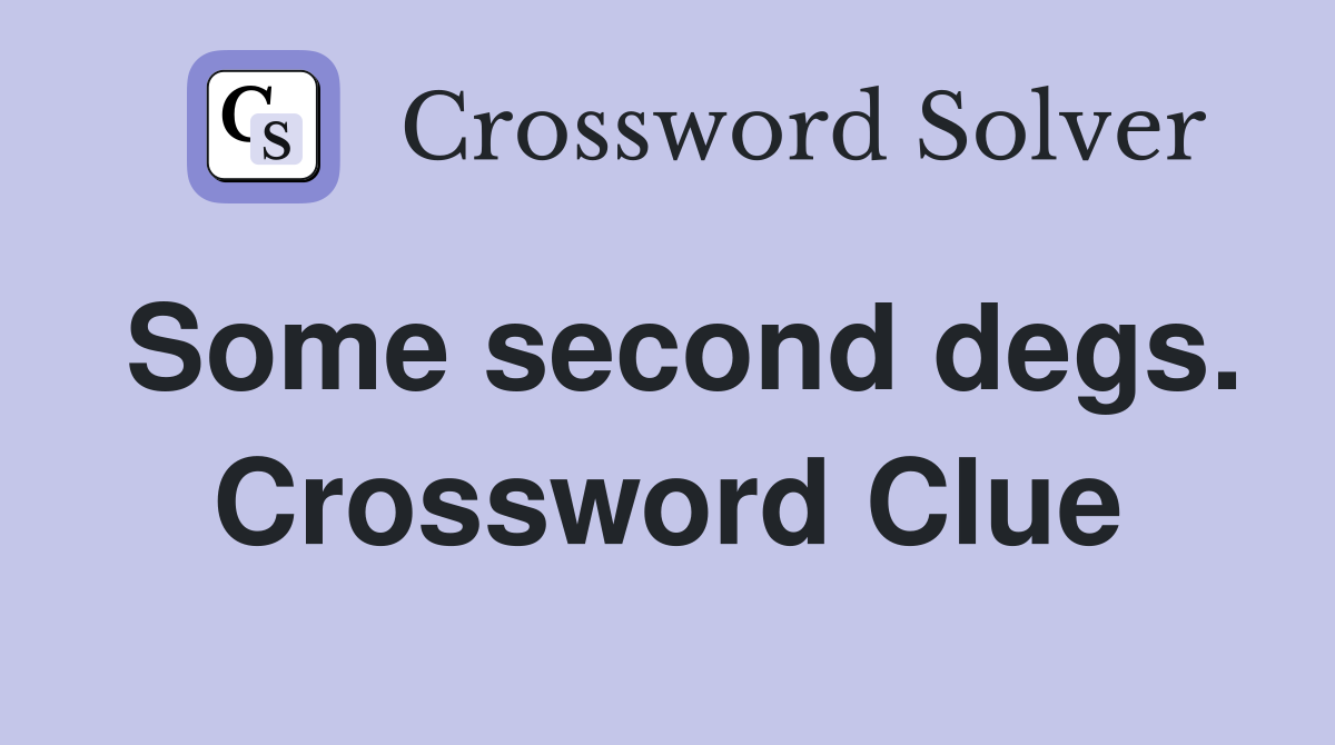 Some second degs. Crossword Clue