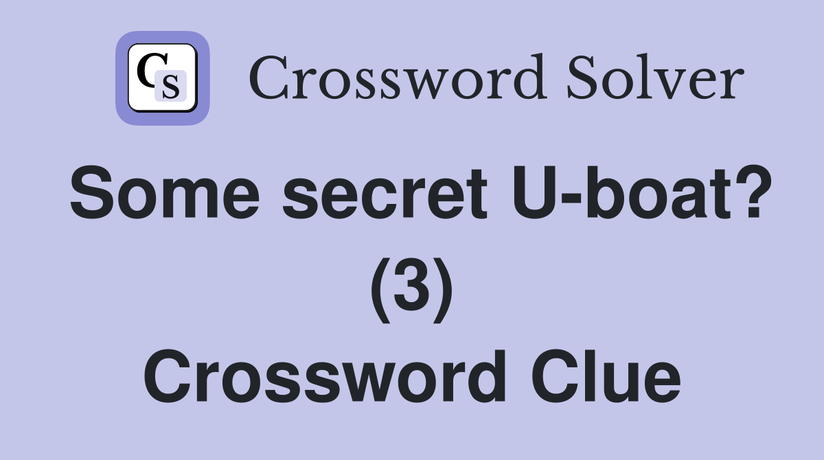 Some secret U-boat? (3) Crossword Clue