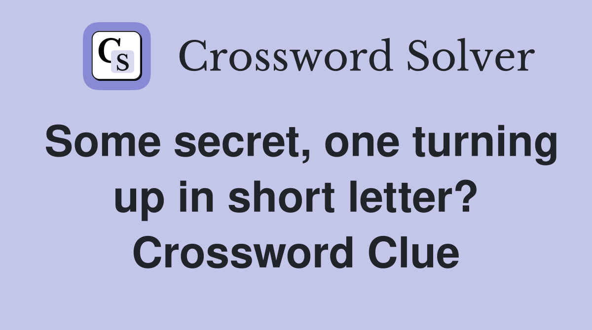 Some secret, one turning up in short letter? Crossword Clue