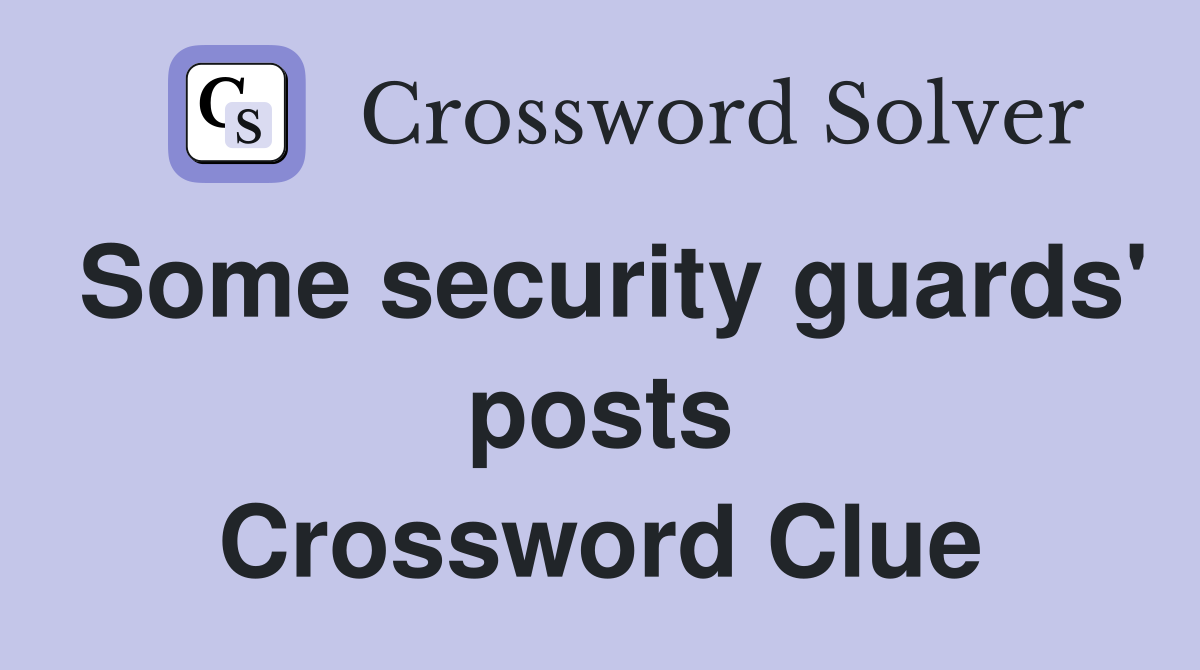 Some security guards' posts Crossword Clue