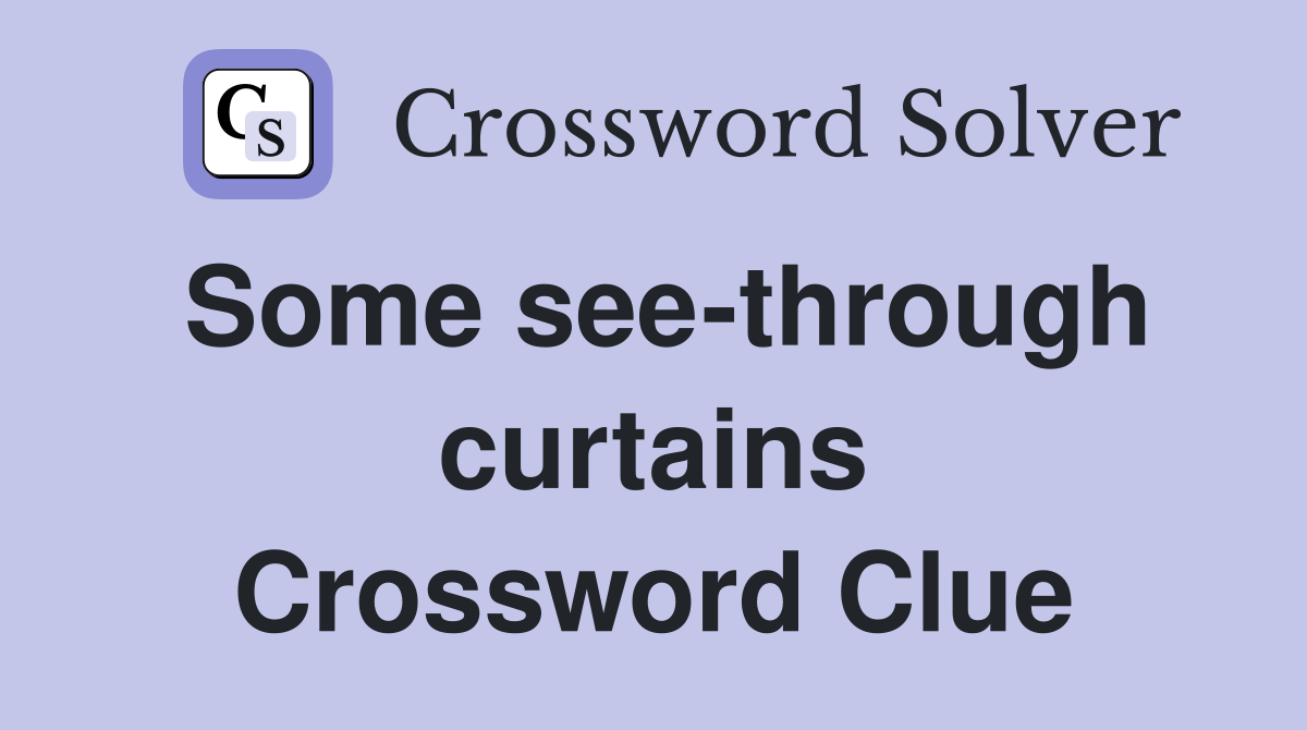 Some see-through curtains Crossword Clue