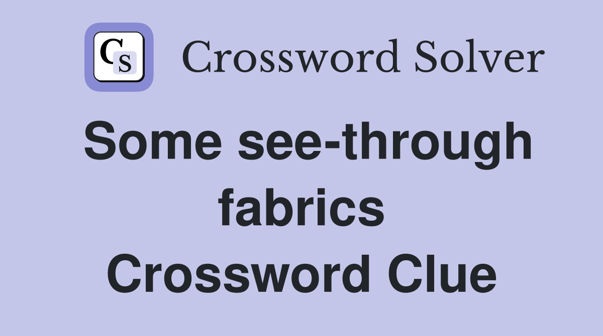 Some see-through fabrics Crossword Clue