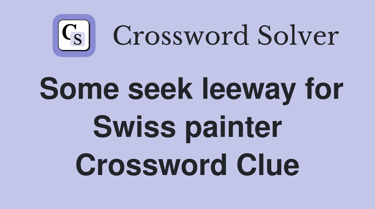 Some seek leeway for Swiss painter Crossword Clue