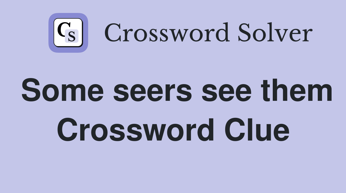 Some seers see them Crossword Clue