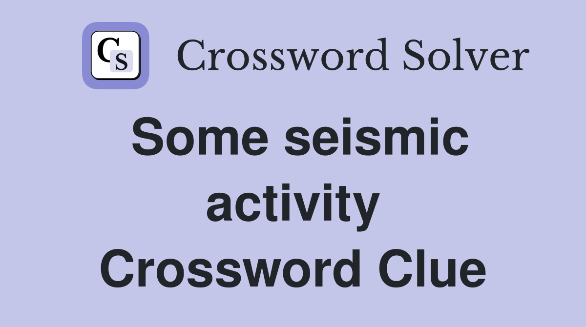 Some seismic activity Crossword Clue