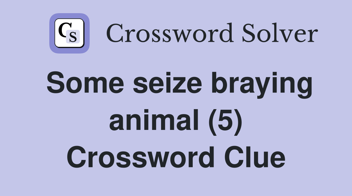 Some seize braying animal (5) Crossword Clue