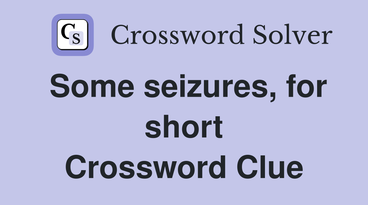 Some seizures, for short Crossword Clue