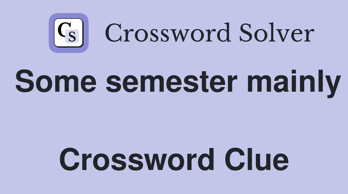Some semester mainly  Crossword Clue