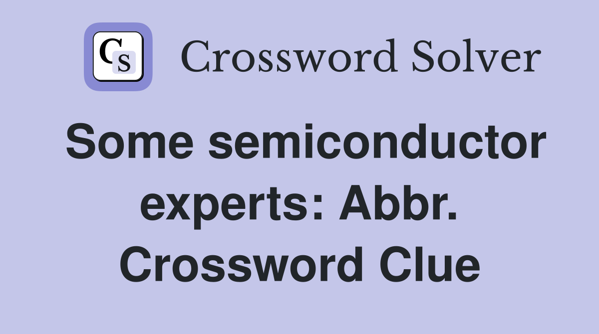 Some semiconductor experts: Abbr. Crossword Clue