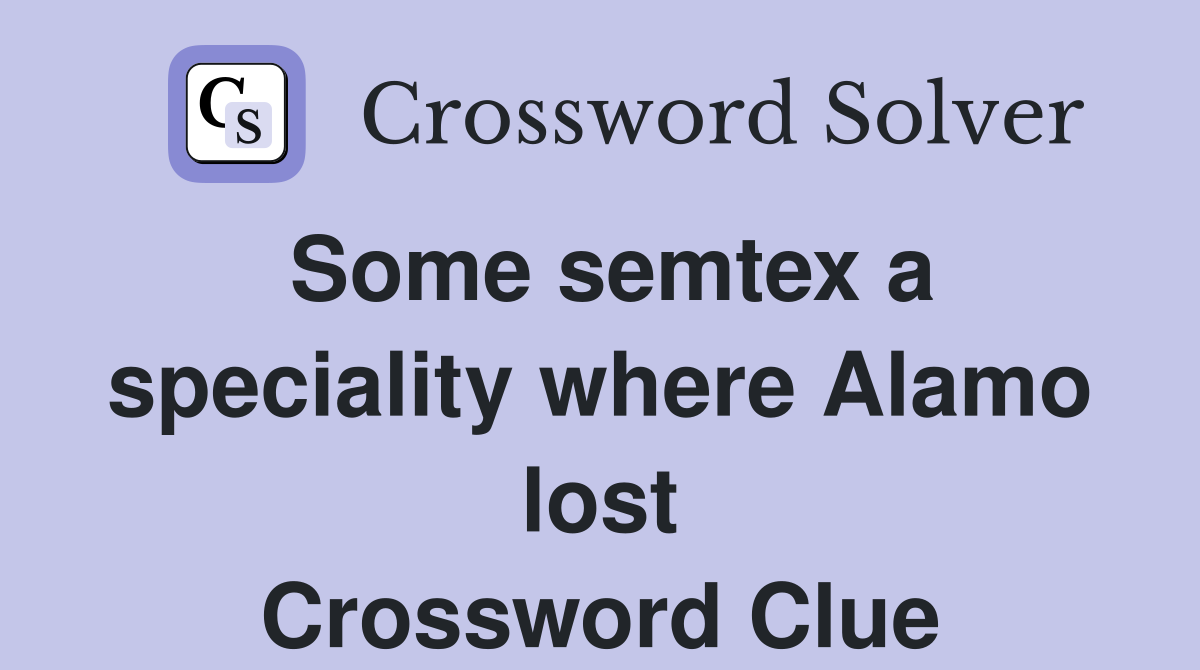 Some semtex a speciality where Alamo lost Crossword Clue