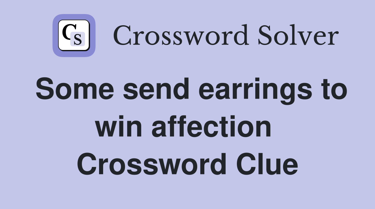 Some send earrings to win affection  Crossword Clue