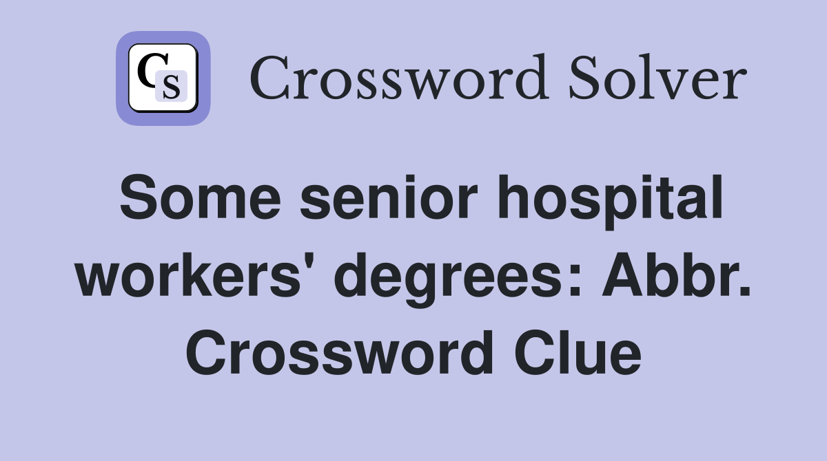 Some senior hospital workers' degrees: Abbr. Crossword Clue