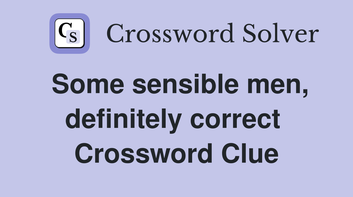 Some sensible men, definitely correct  Crossword Clue