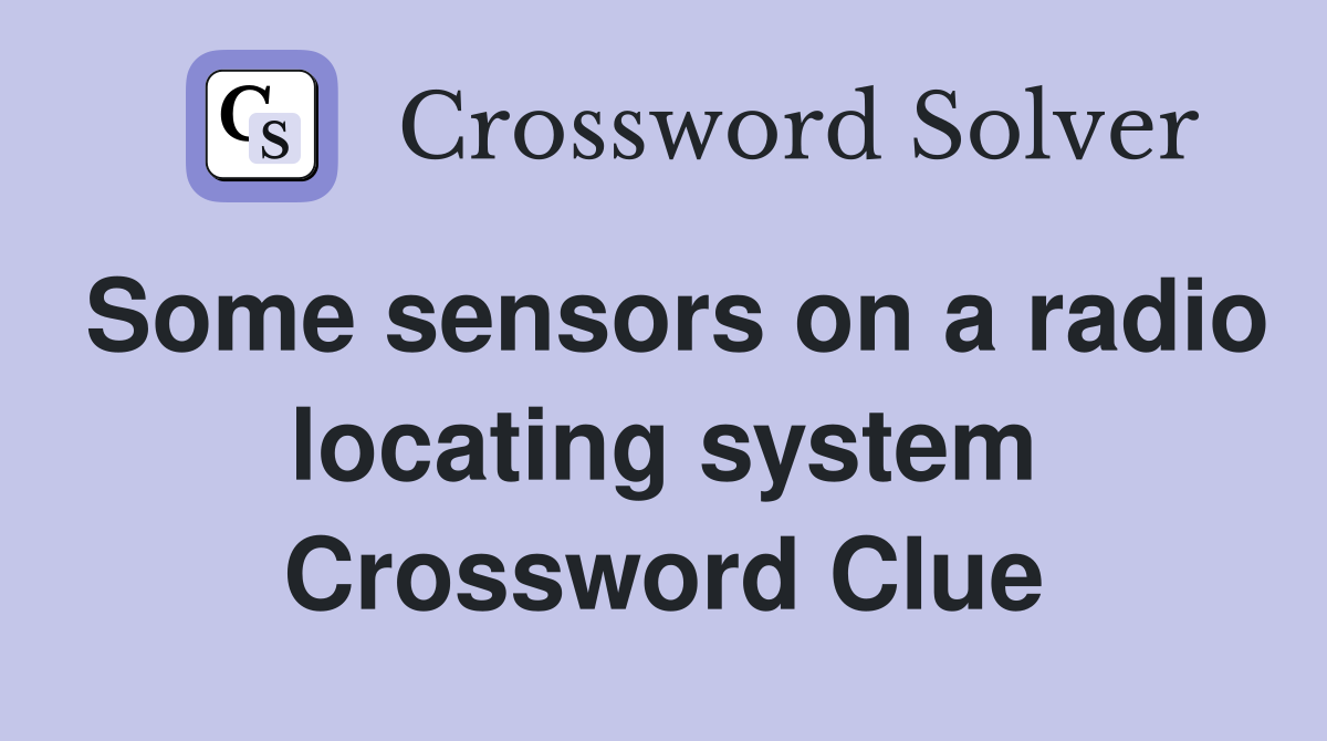 Some sensors on a radio locating system Crossword Clue