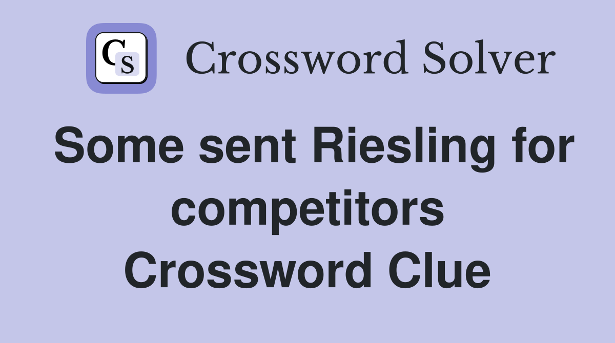 Some sent Riesling for competitors Crossword Clue