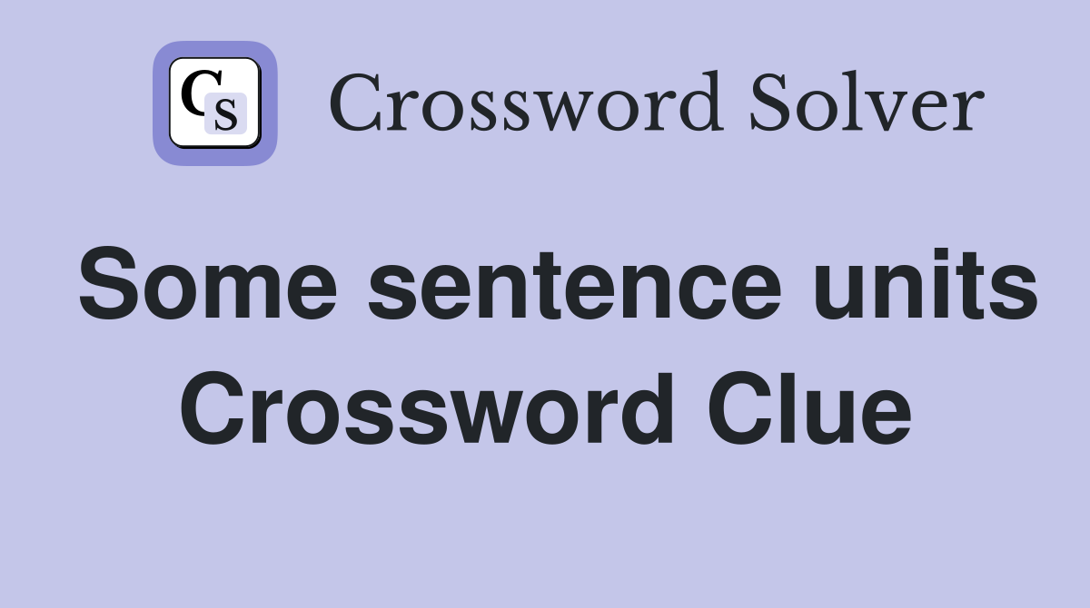 Some sentence units Crossword Clue