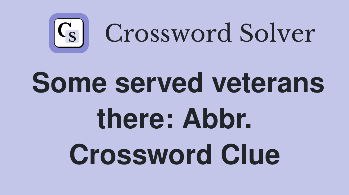 Some served veterans there: Abbr. Crossword Clue