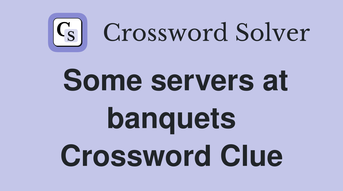 Some servers at banquets Crossword Clue