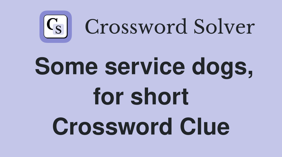 Some service dogs, for short Crossword Clue