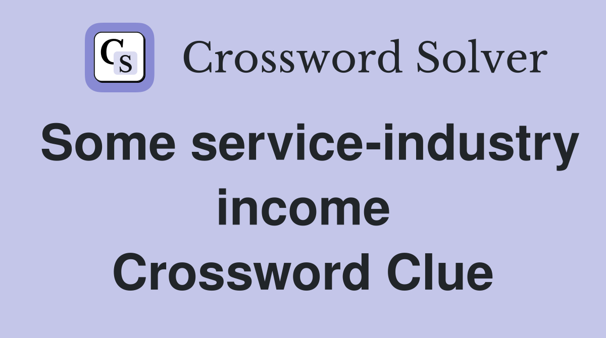Some service-industry income Crossword Clue