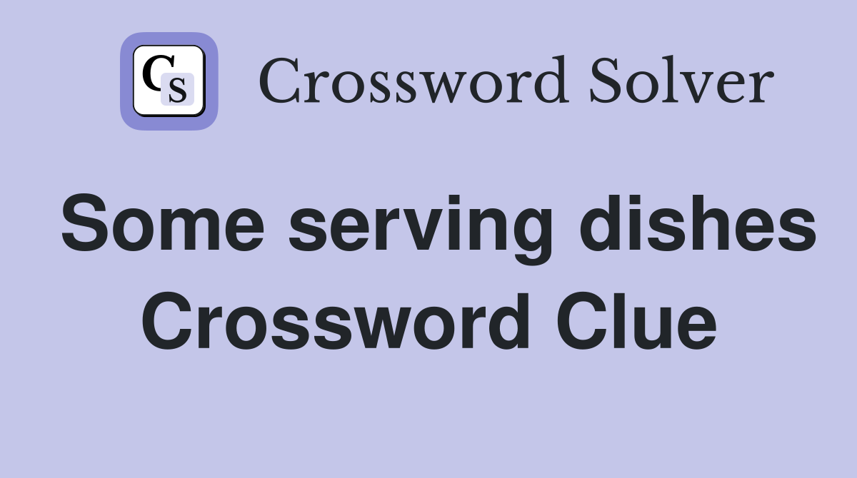 Some serving dishes Crossword Clue