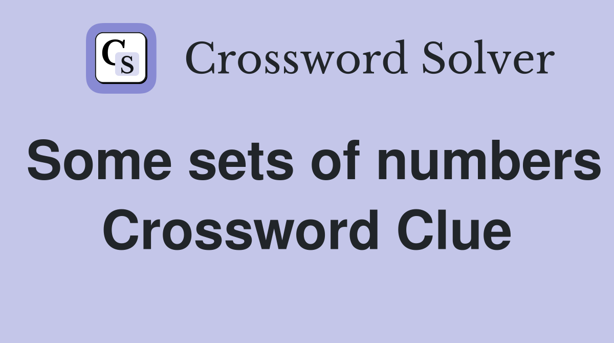 Some sets of numbers Crossword Clue