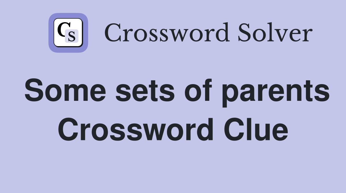 Some sets of parents Crossword Clue