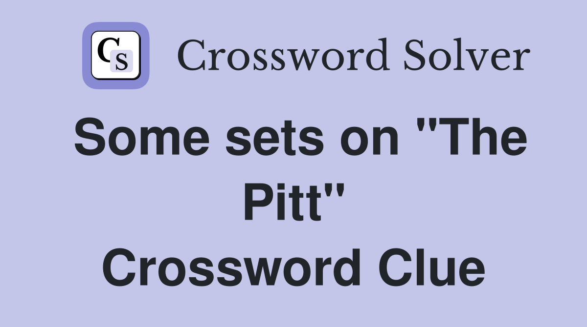 Some sets on "The Pitt" Crossword Clue