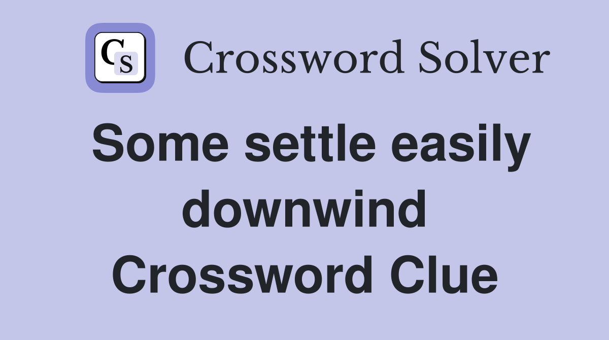 Some settle easily downwind Crossword Clue