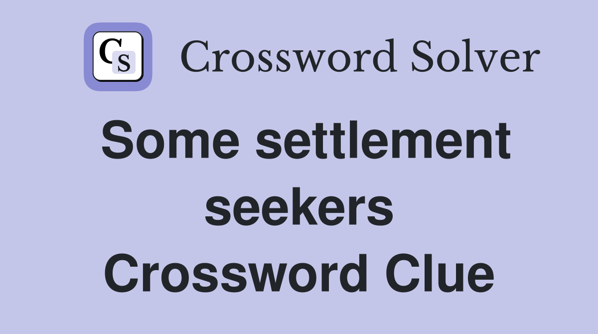 Some settlement seekers Crossword Clue