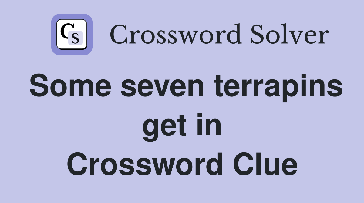 Some seven terrapins get in Crossword Clue