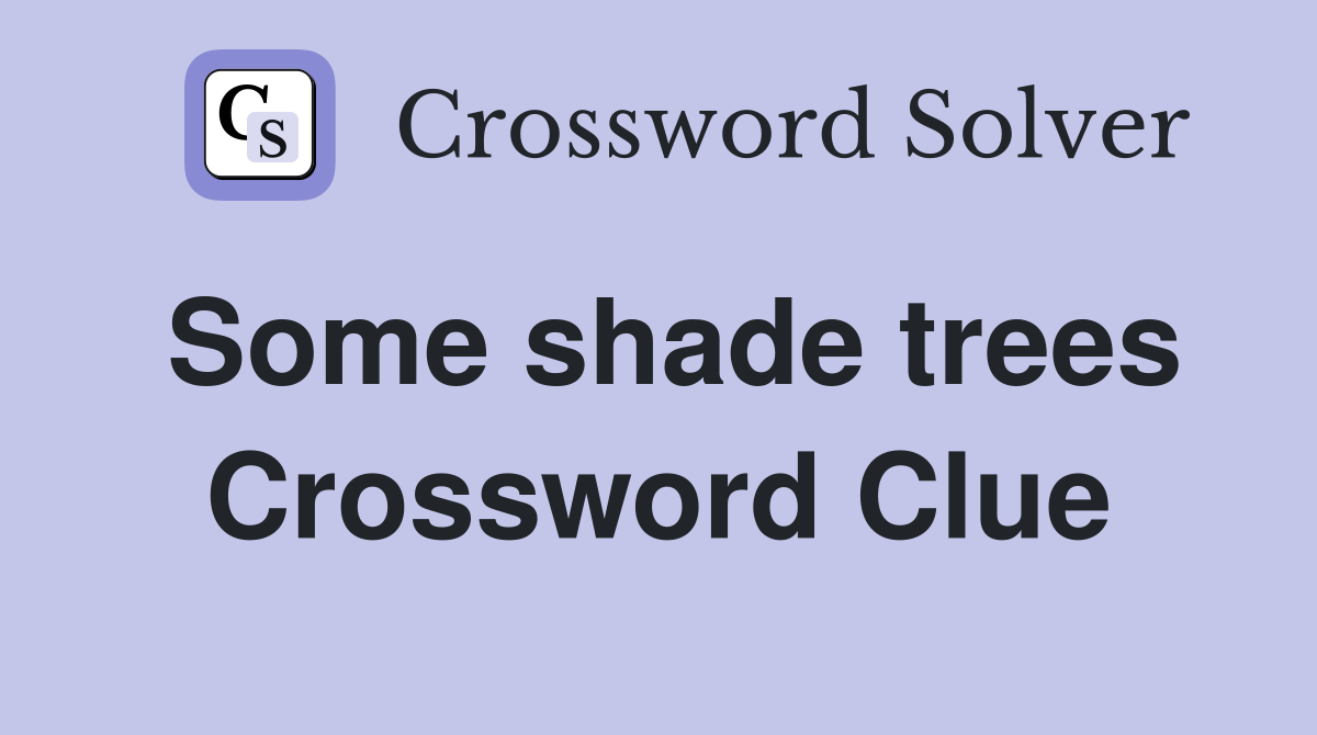 Some shade trees Crossword Clue